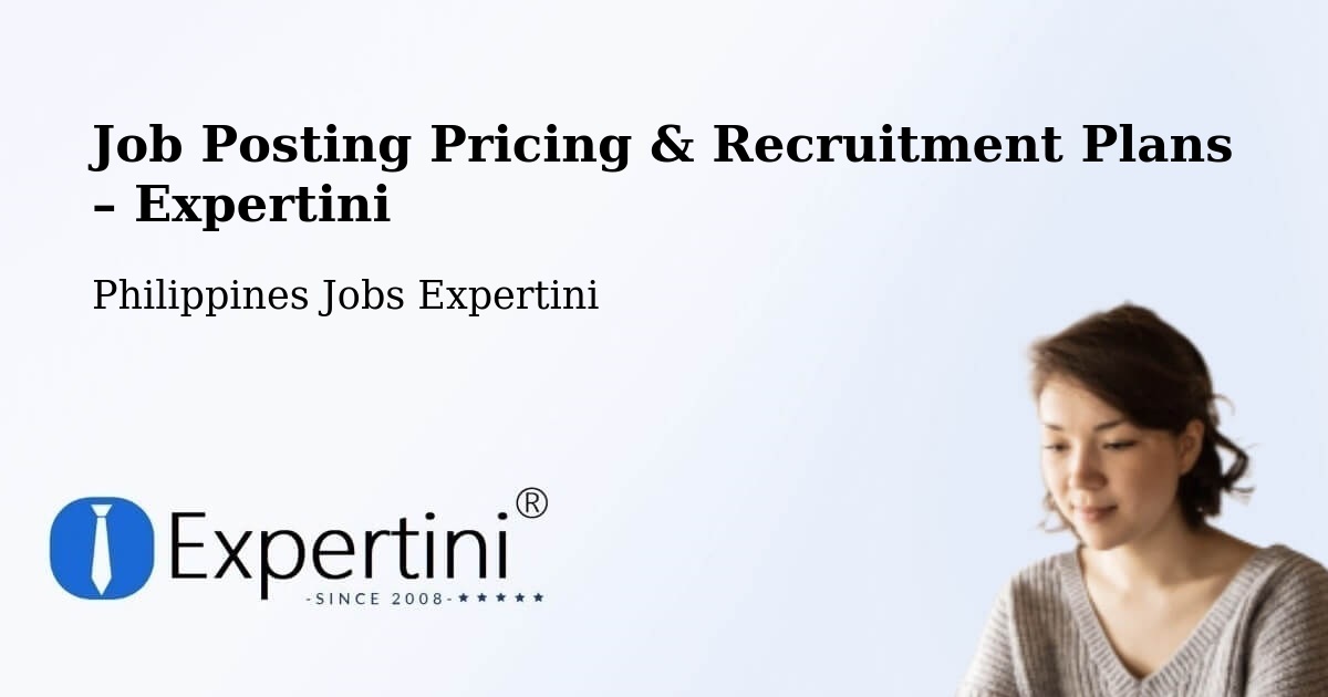 Job Posting Pricing & Recruitment Plans – City Of Vigan - City Of Vigan, Philippines Jobs Expertini